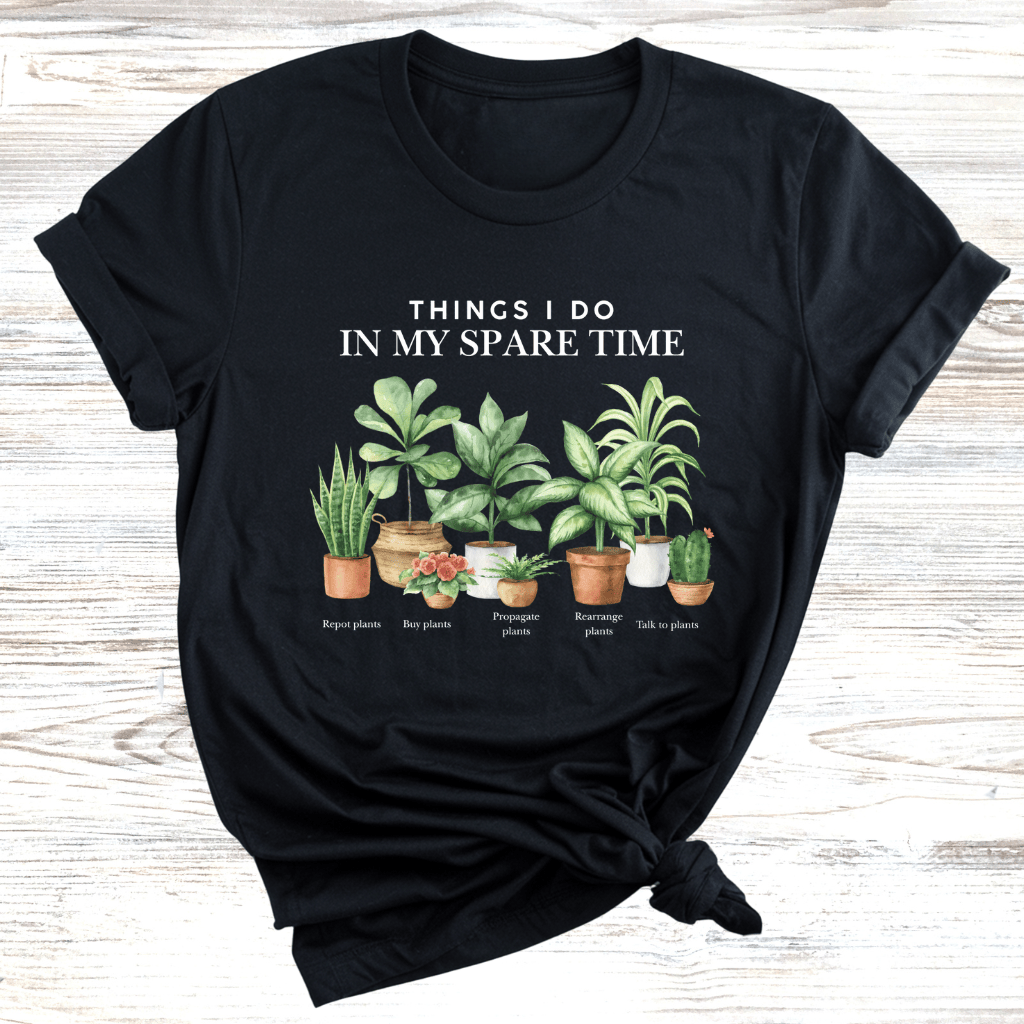 Things to do in my spare time Plants T-Shirt