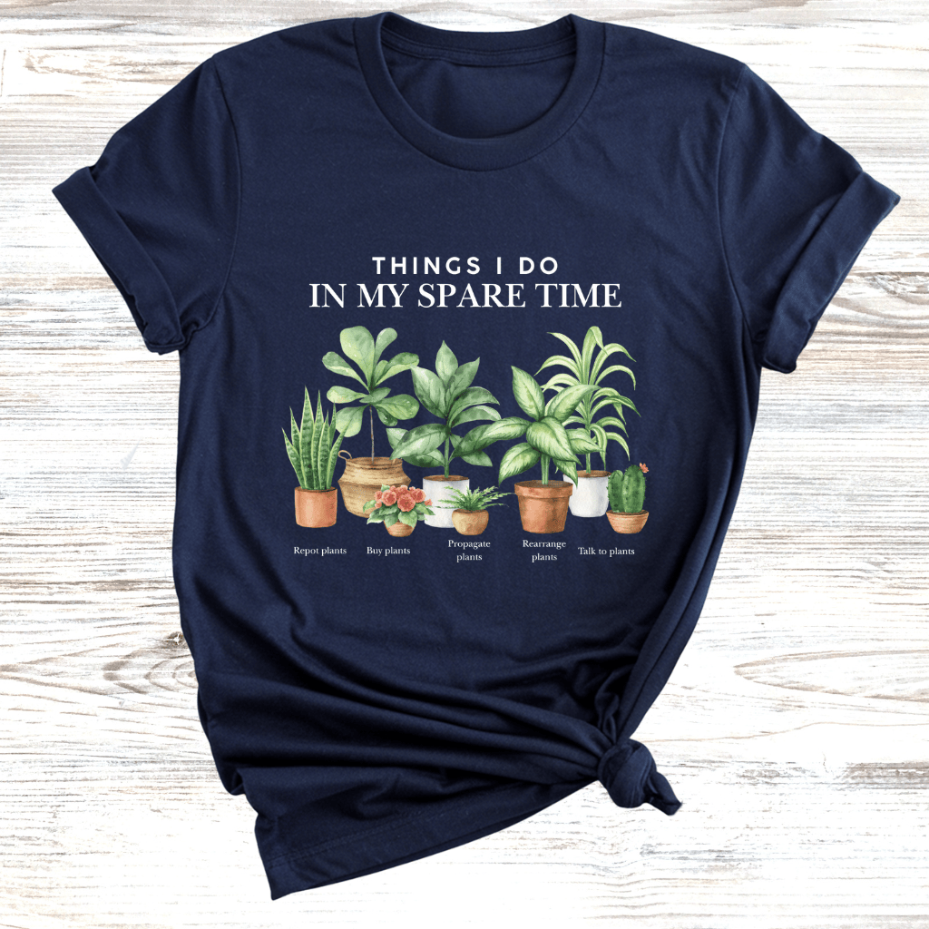 Things to do in my spare time Plants T-Shirt