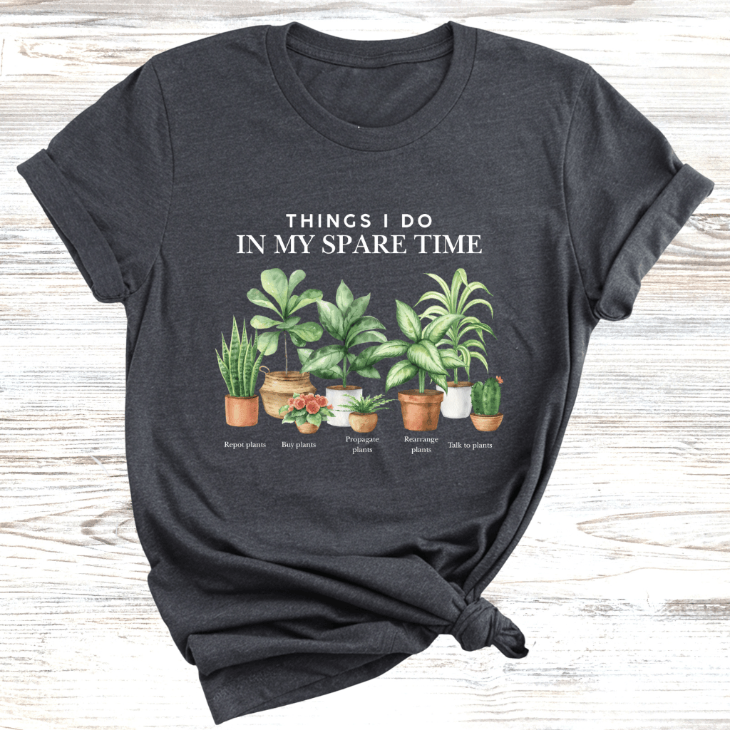 Things to do in my spare time Plants T-Shirt