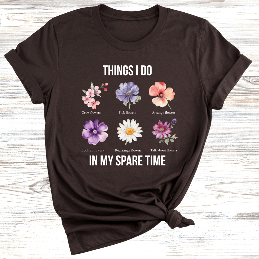 Things I do in my Spare time Flowers T-Shirt