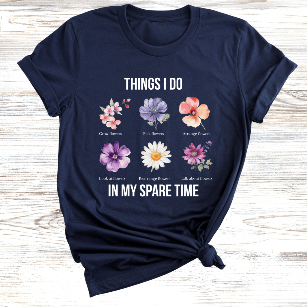 Things I do in my Spare time Flowers T-Shirt