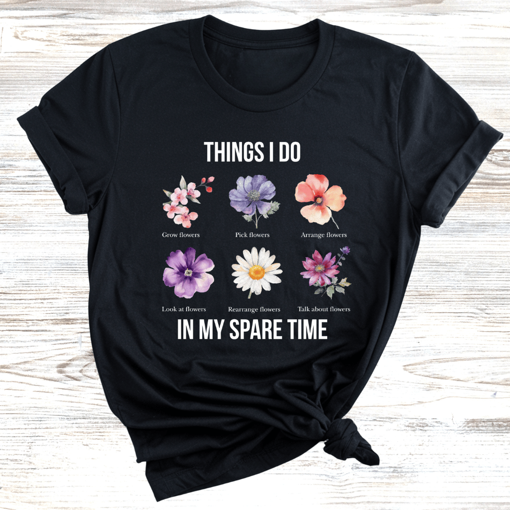 Things I do in my Spare time Flowers T-Shirt
