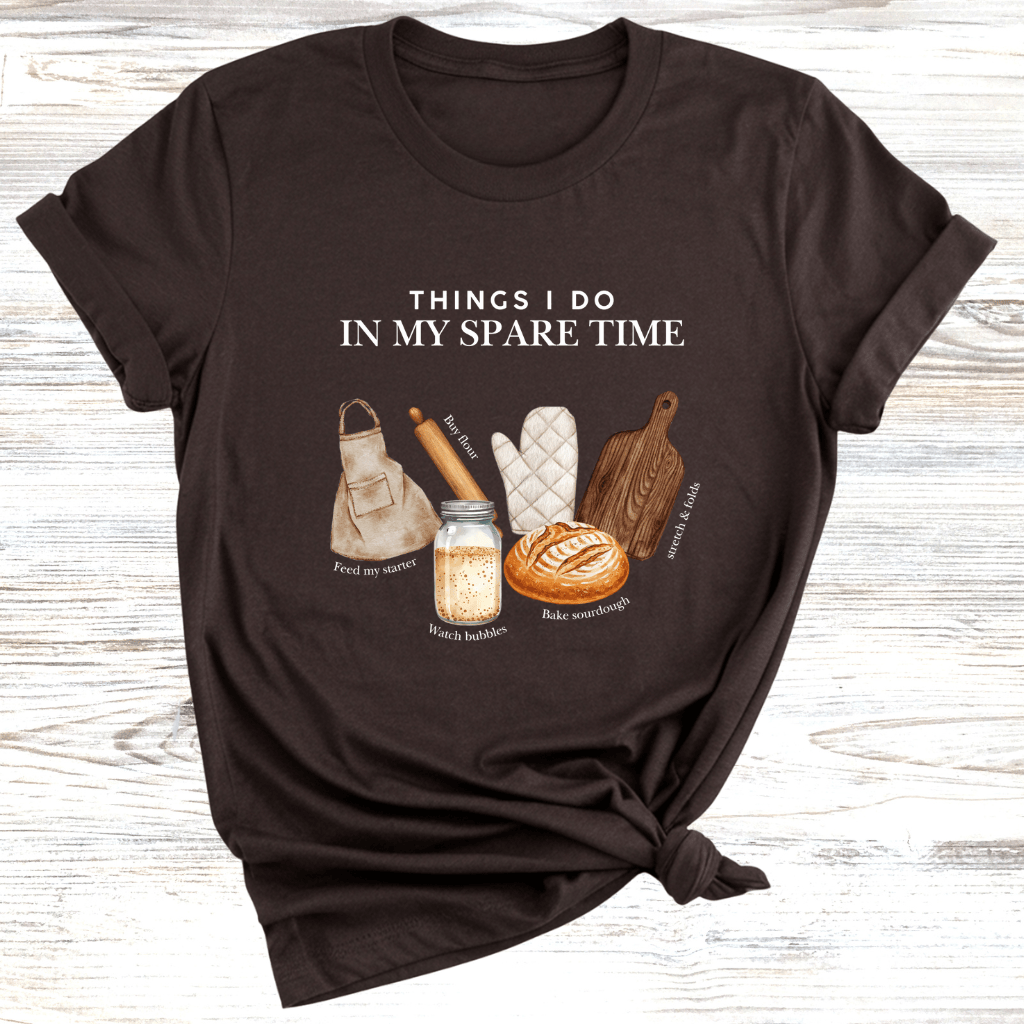 Sourdough in my Spare Time T-Shirt