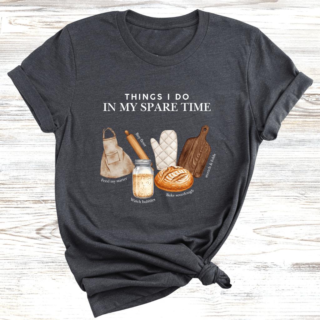 Sourdough in my Spare Time T-Shirt