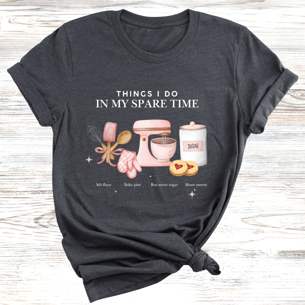 Baking in my spare time T-Shirt