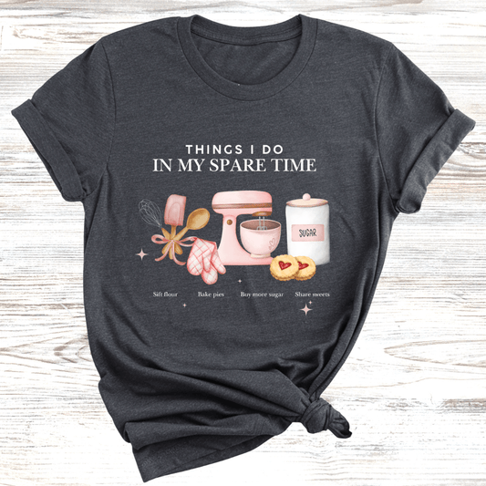 Baking in my spare time T-Shirt