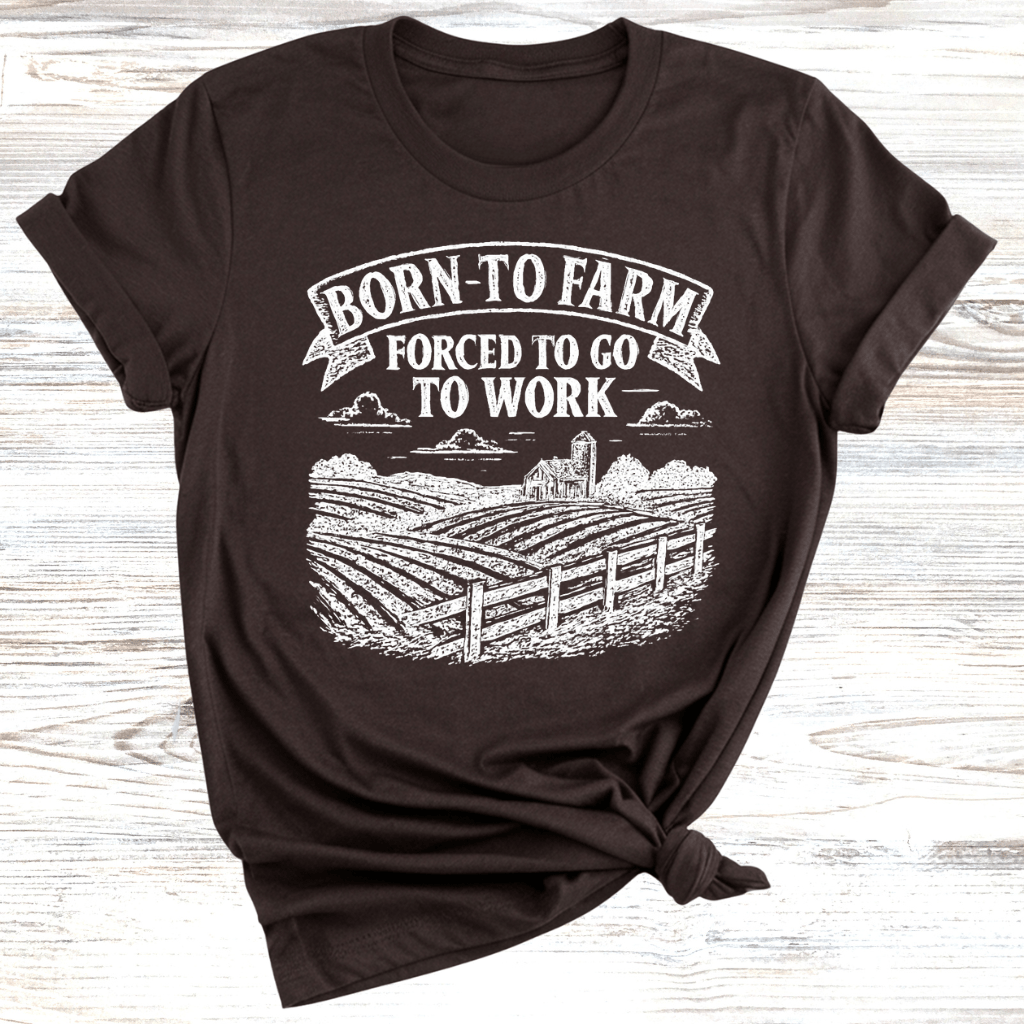 Born to Farm Forced to Work T-Shirt