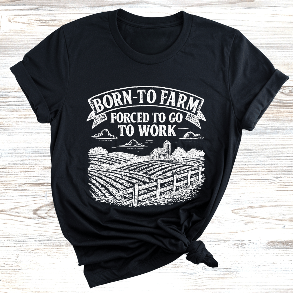 Born to Farm Forced to Work T-Shirt