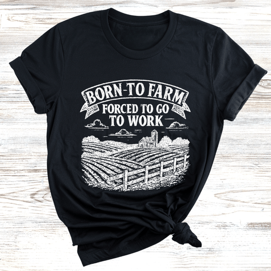 Born to Farm Forced to Work T-Shirt