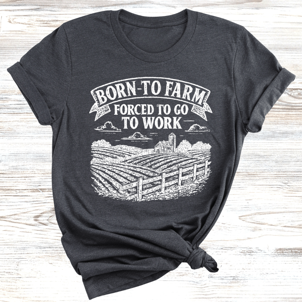 Born to Farm Forced to Work T-Shirt