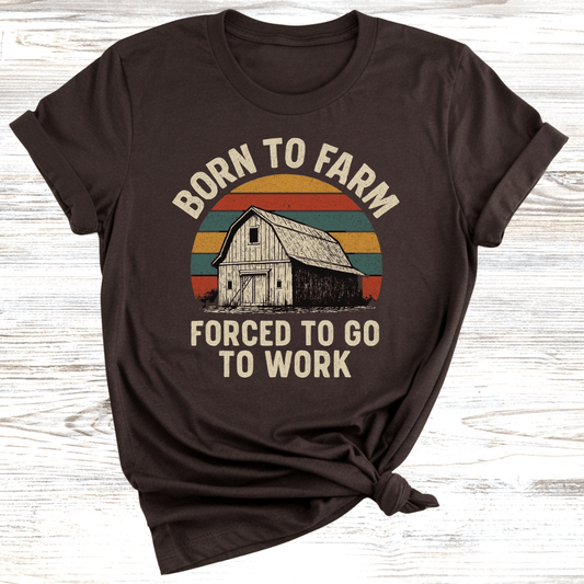 Born to Farm Forced to Work T-Shirt