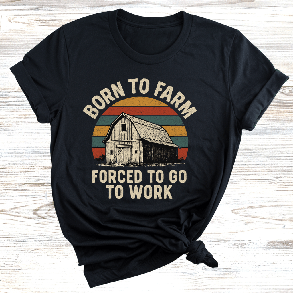 Born to Farm Forced to Work T-Shirt