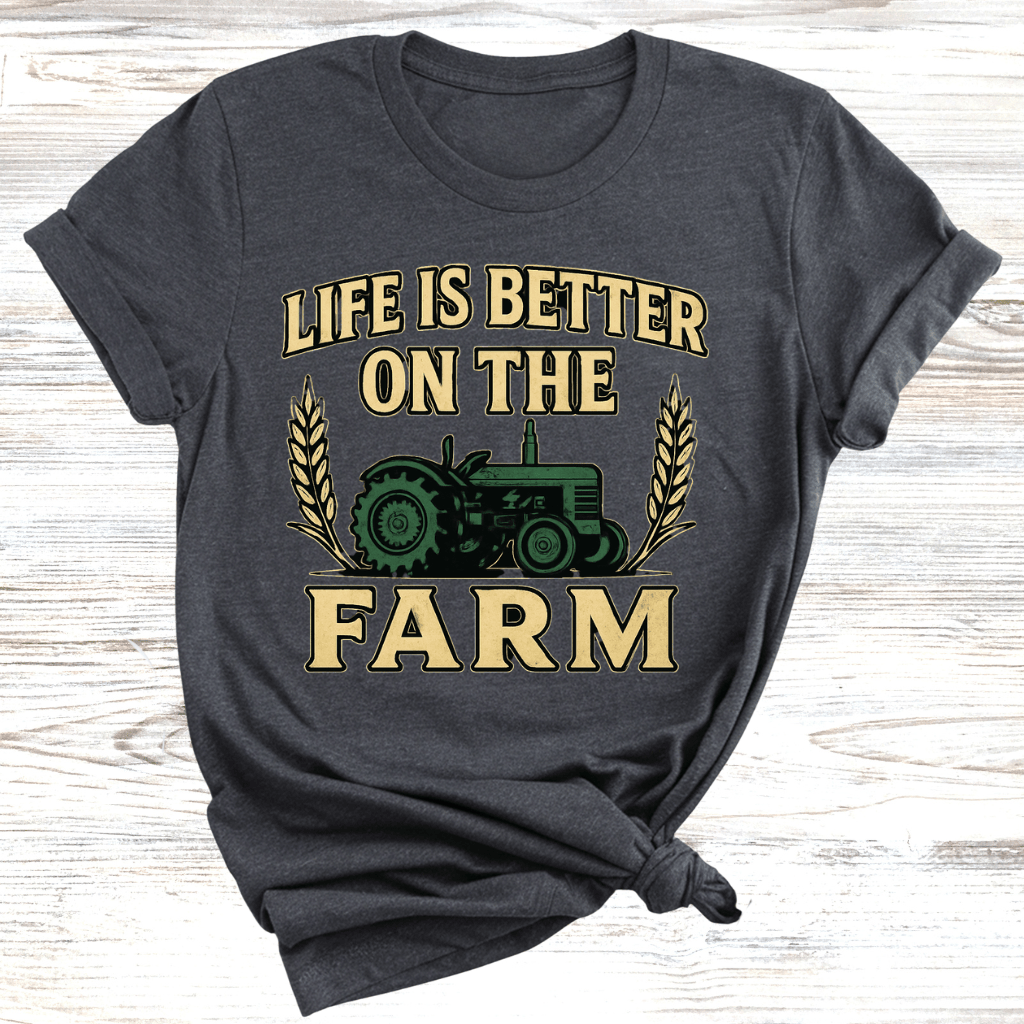 Life is Better on the Farm T-Shirt