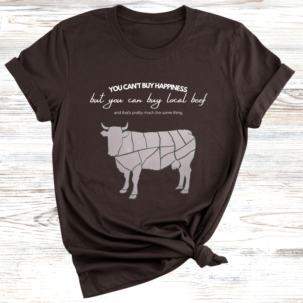 Happiness is Local Beef T-Shirt