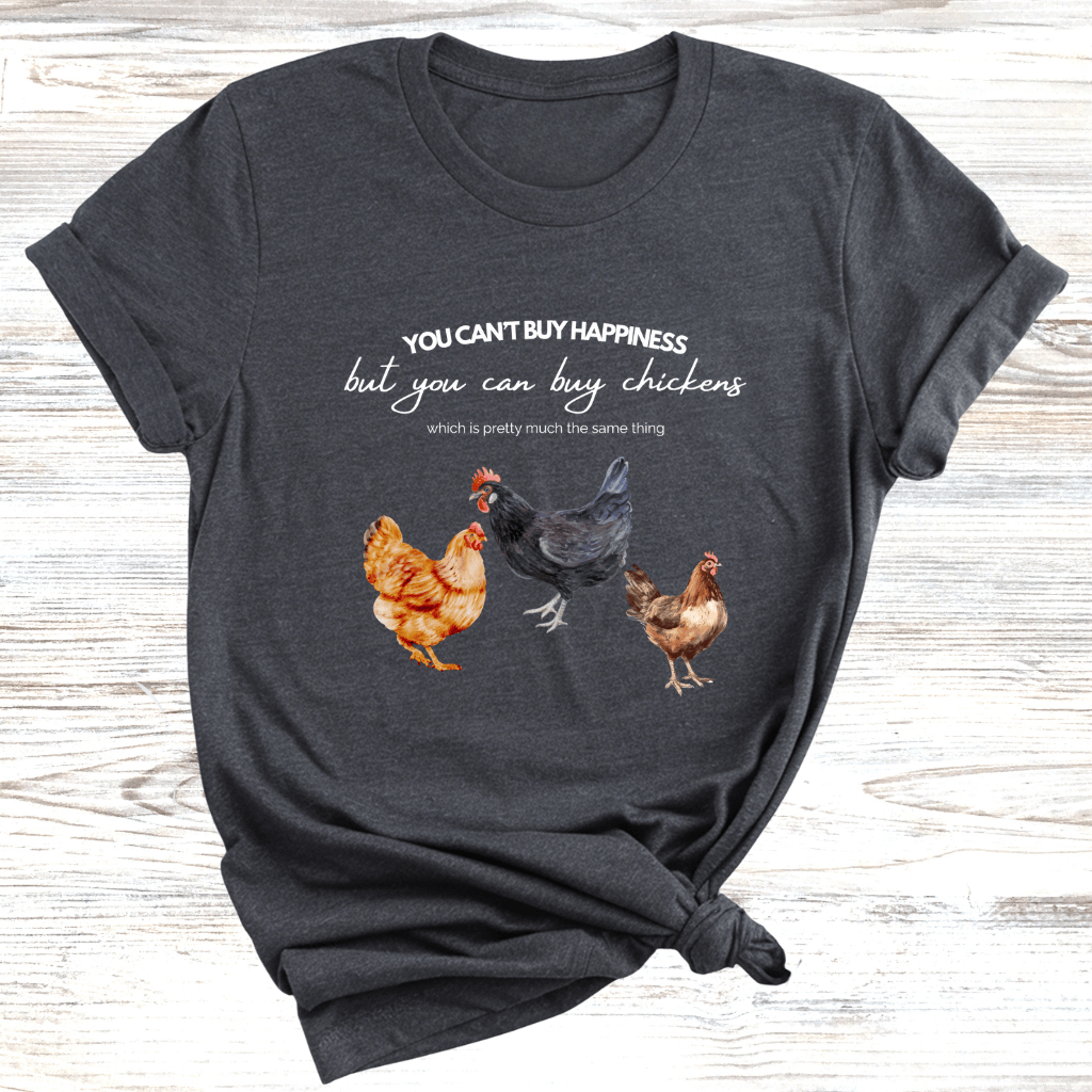 Can't Buy Happiness Chicken T-Shirt