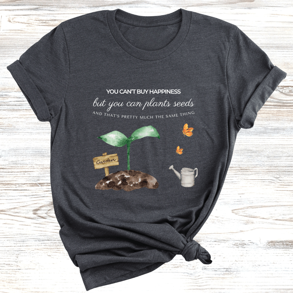 Plant Seeds for Happiness T-Shirt