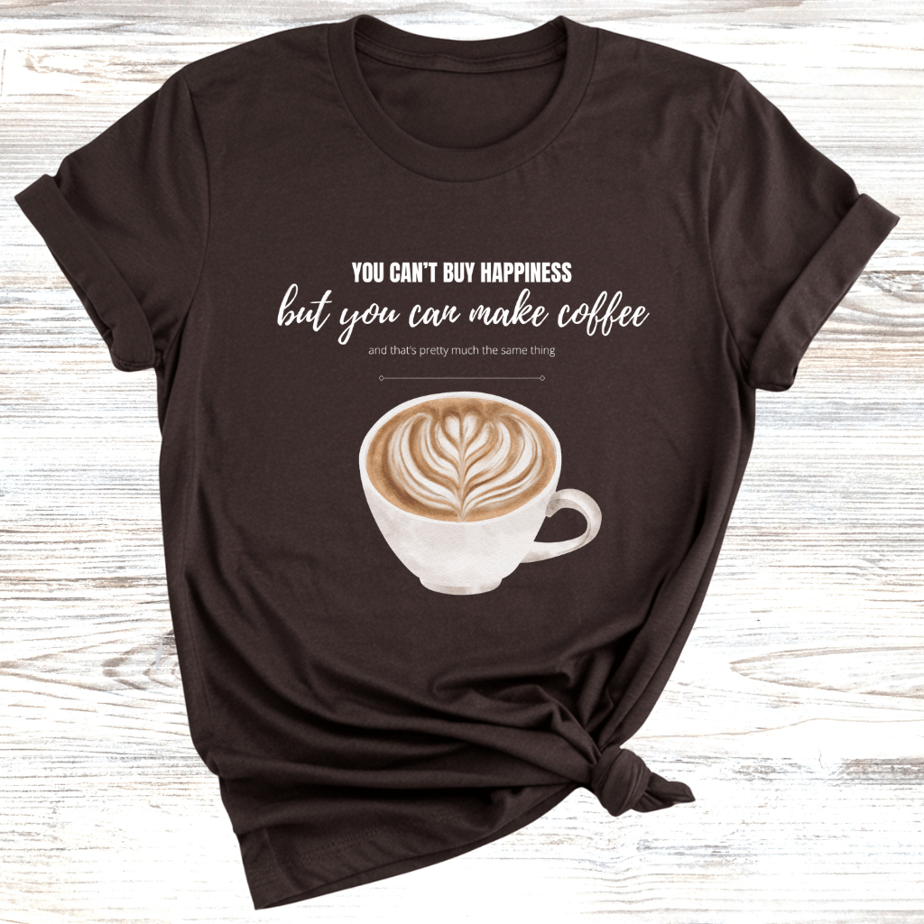 You Can't Buy Happiness Coffee T-Shirt