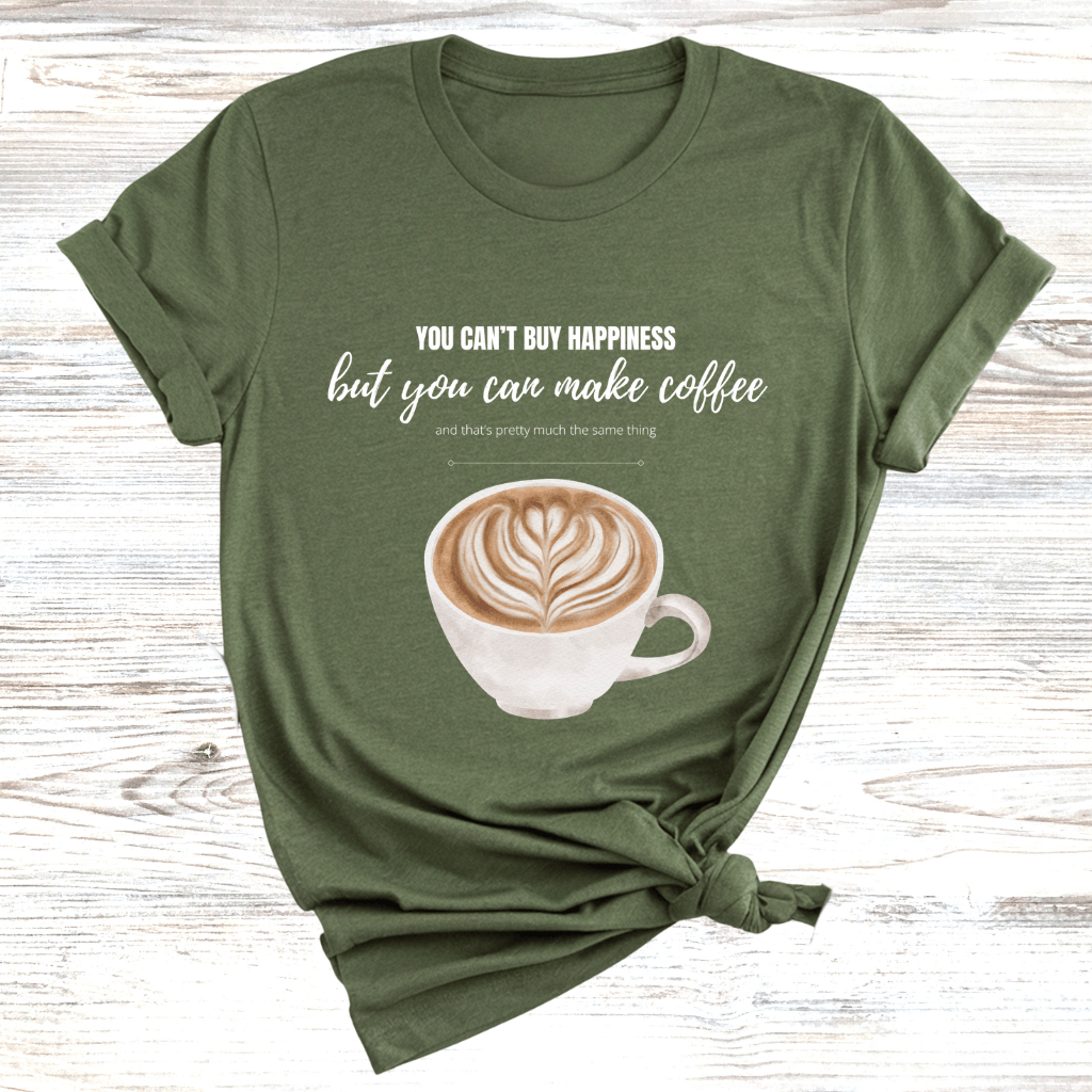 You Can't Buy Happiness Coffee T-Shirt