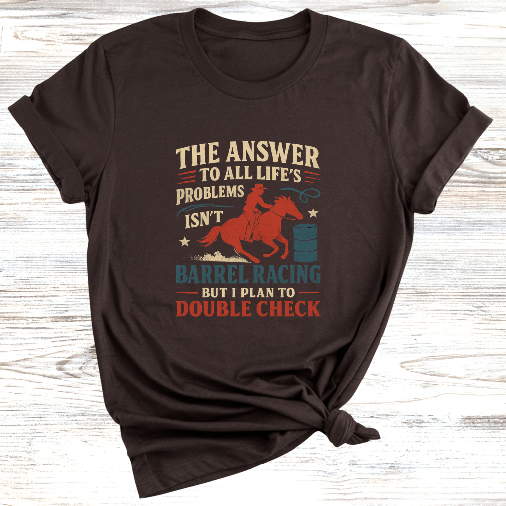 The Answer is Barrel Racing T-Shirt