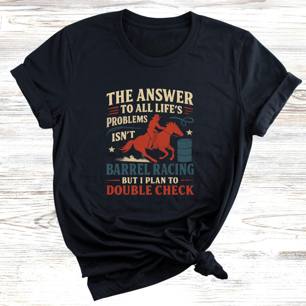 The Answer is Barrel Racing T-Shirt