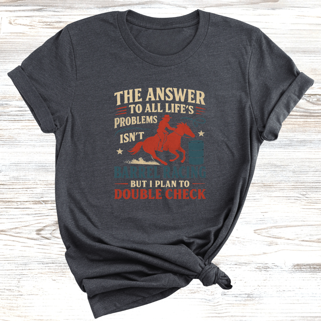 The Answer is Barrel Racing T-Shirt