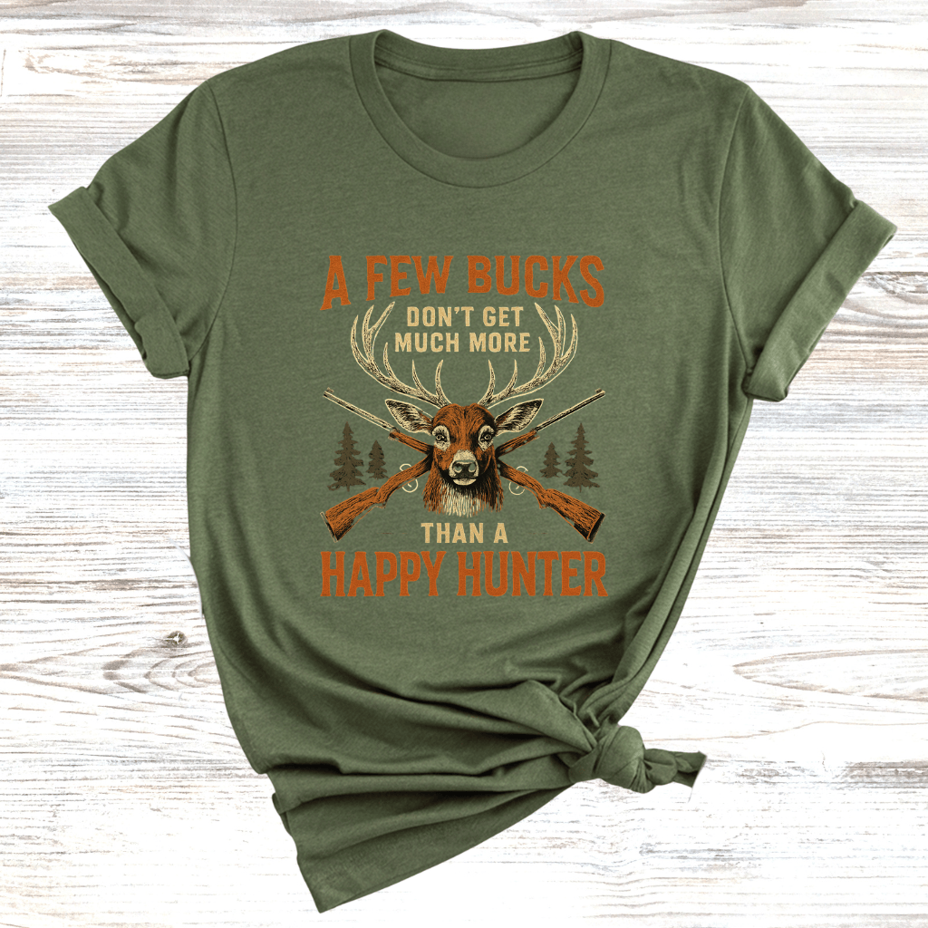 Few Bucks Makes Happy Hunter T-Shirt
