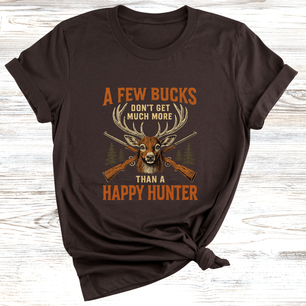 Few Bucks Makes Happy Hunter T-Shirt
