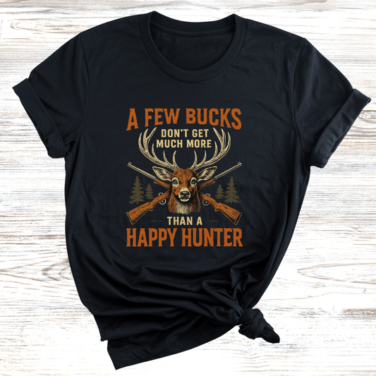 Few Bucks Makes Happy Hunter T-Shirt