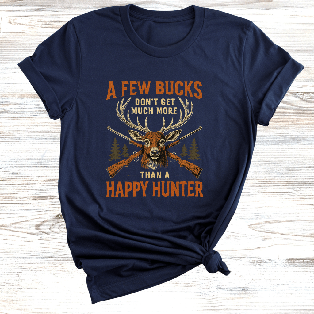 Few Bucks Makes Happy Hunter T-Shirt