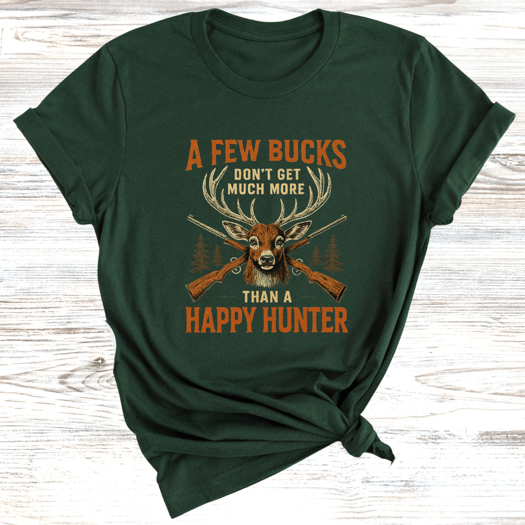 Few Bucks Makes Happy Hunter T-Shirt