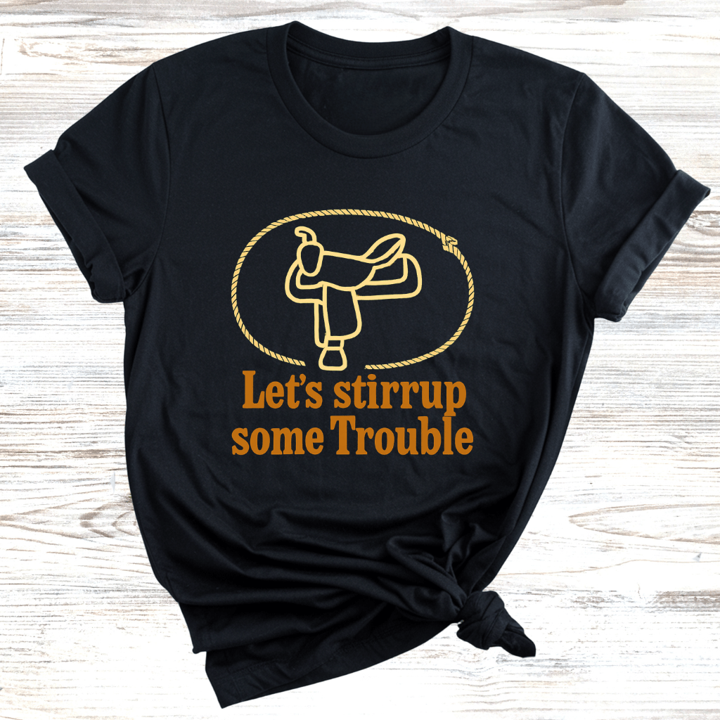 Let's Stirrup Trouble T-Shirt