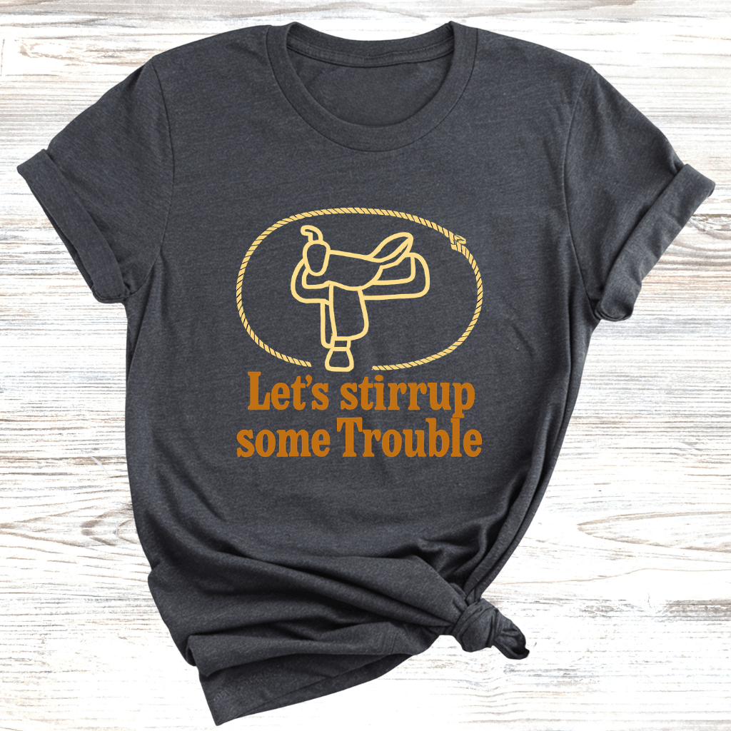 Let's Stirrup Trouble T-Shirt
