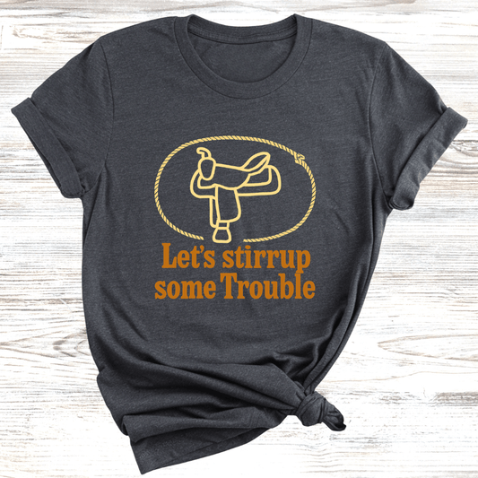Let's Stirrup Trouble T-Shirt