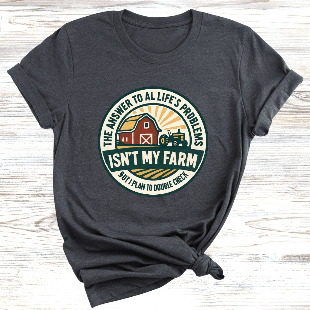 Answer is my Farm T-Shirt