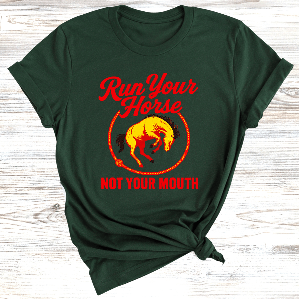 Run Your Horse Not Your Mouth T-Shirt
