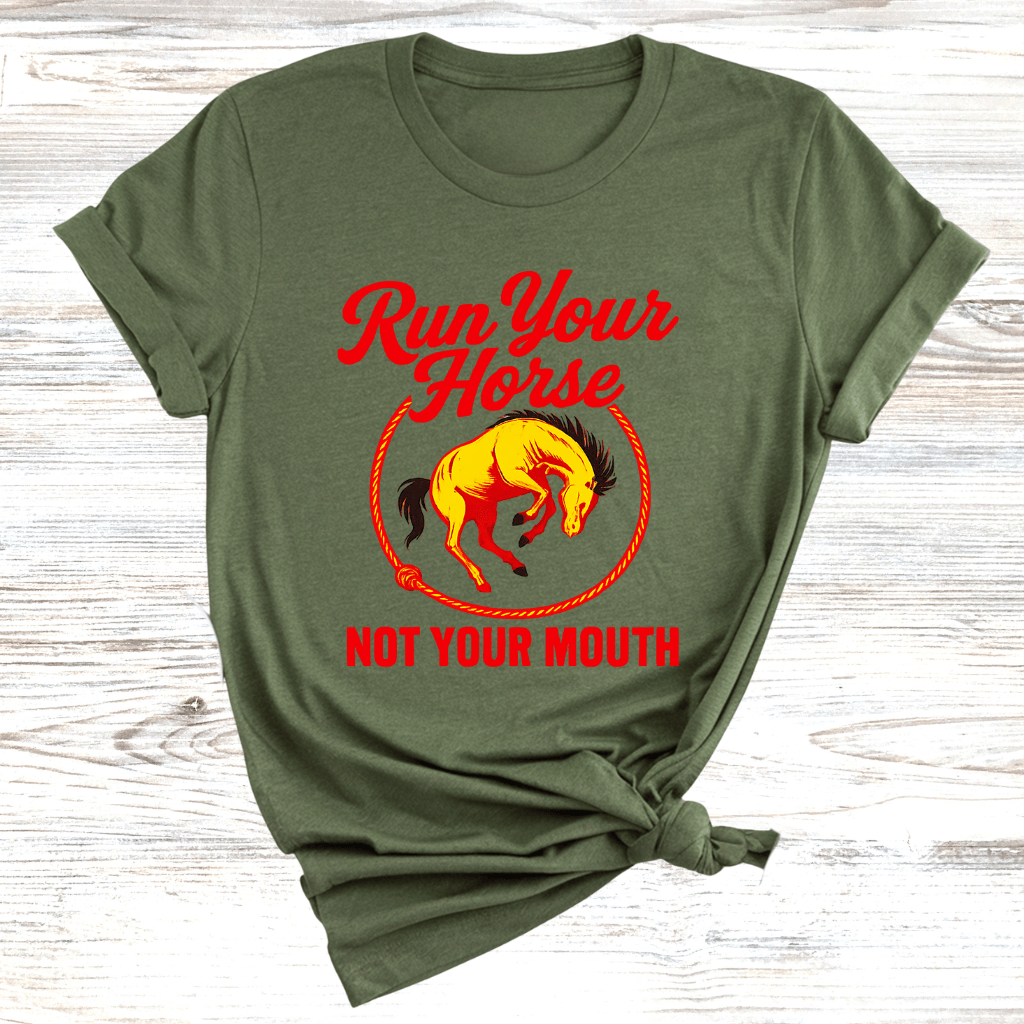 Run Your Horse Not Your Mouth T-Shirt