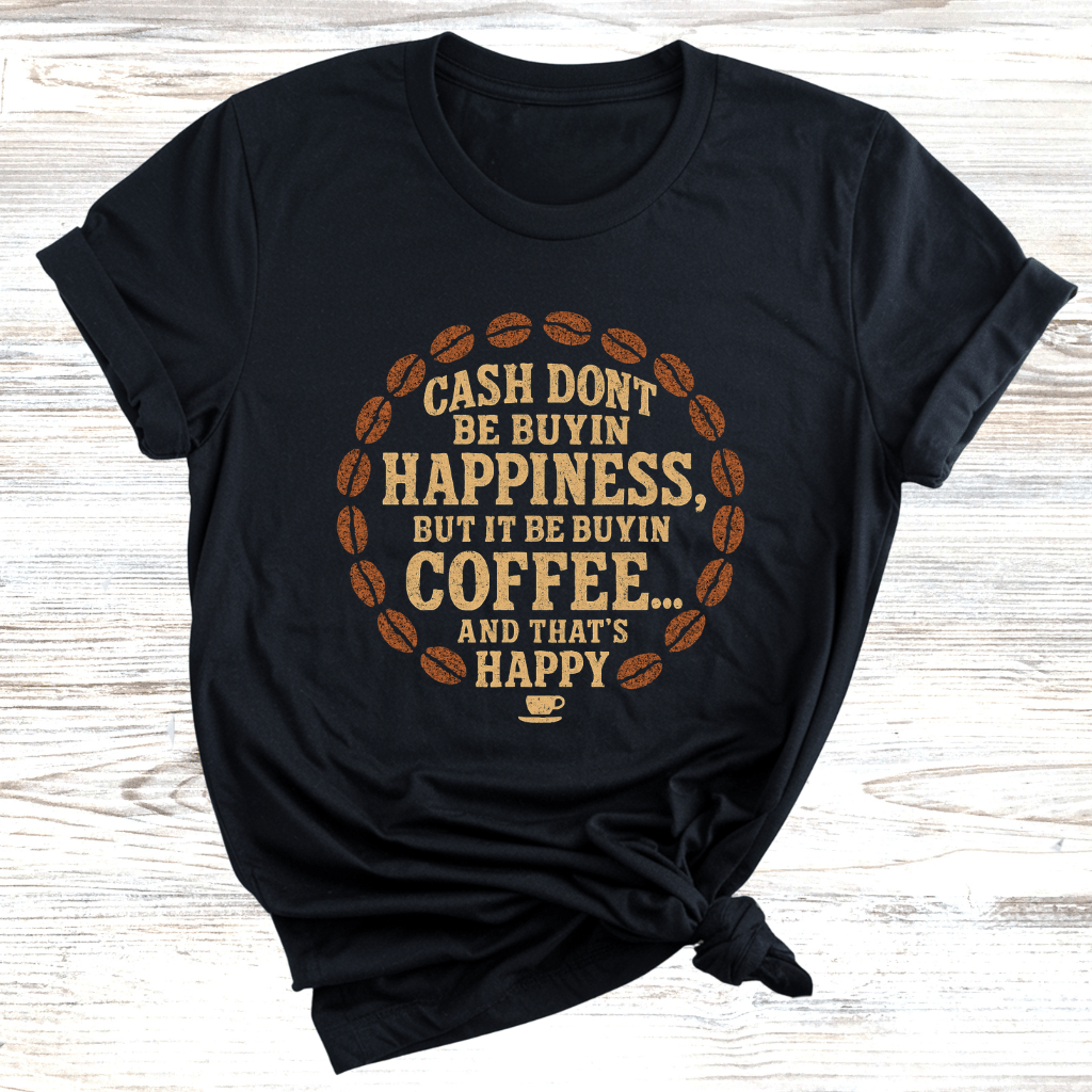 Cash Be Buyin Coffee T-Shirt