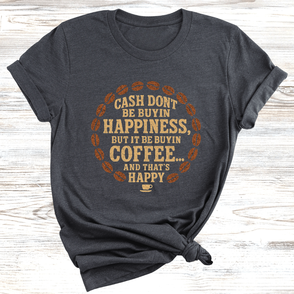 Cash Be Buyin Coffee T-Shirt