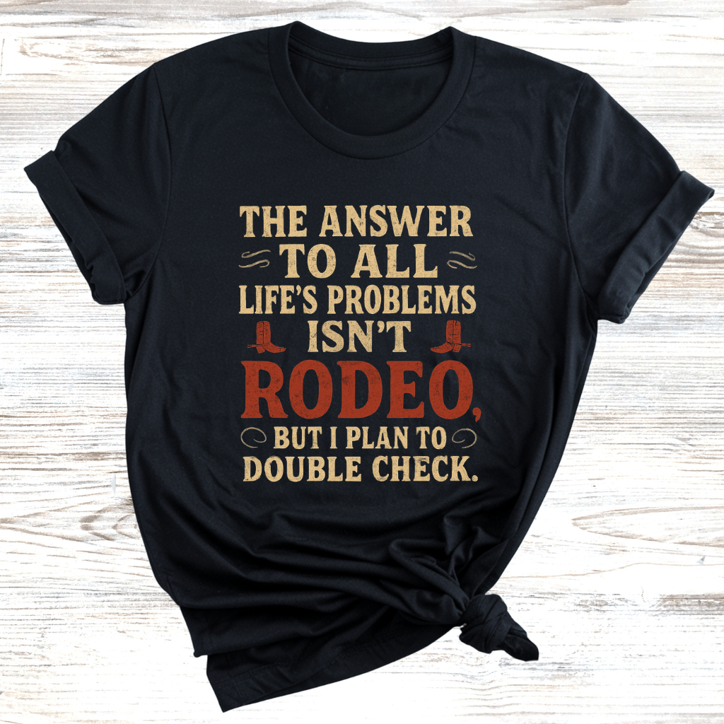 The Answer is Rodeo T-Shirt