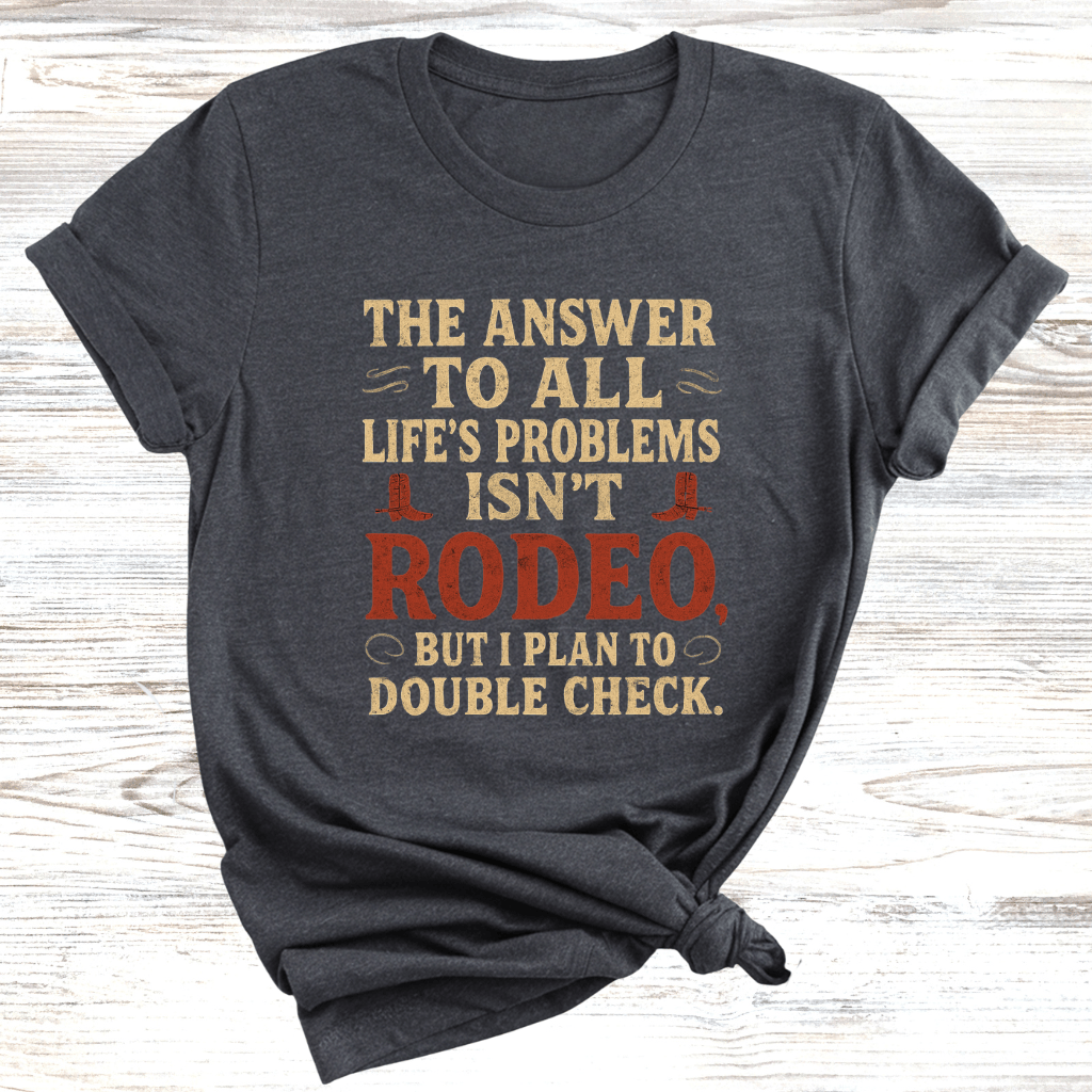The Answer is Rodeo T-Shirt