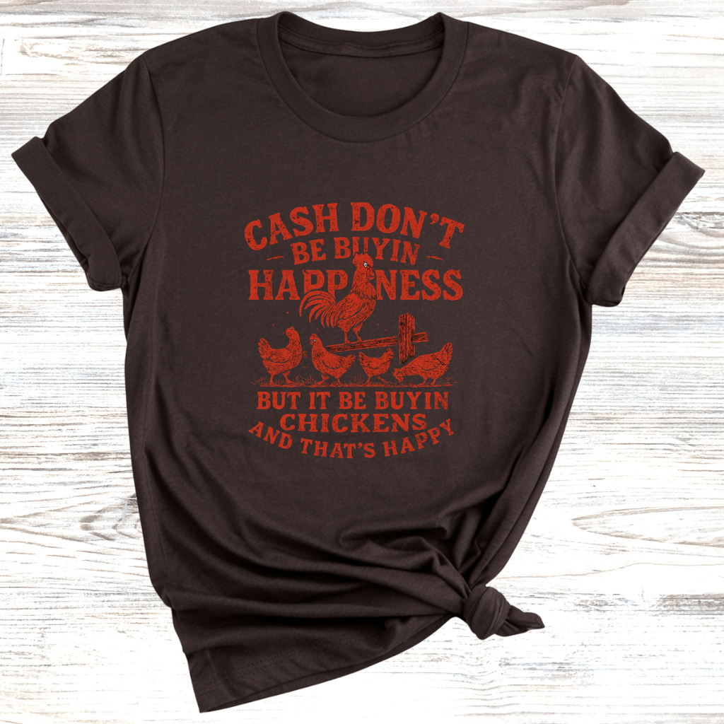 Cash Be Buyin Chickens T-Shirt