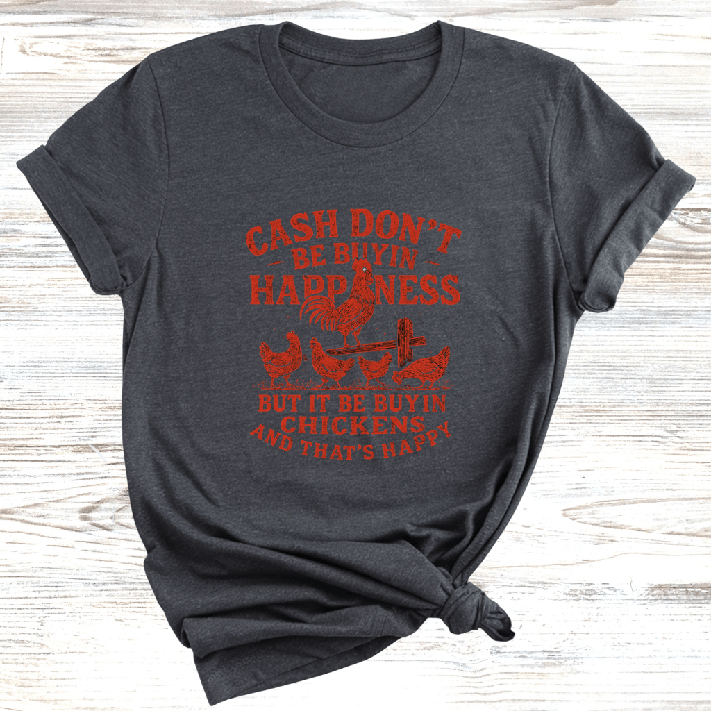 Cash Be Buyin Chickens T-Shirt