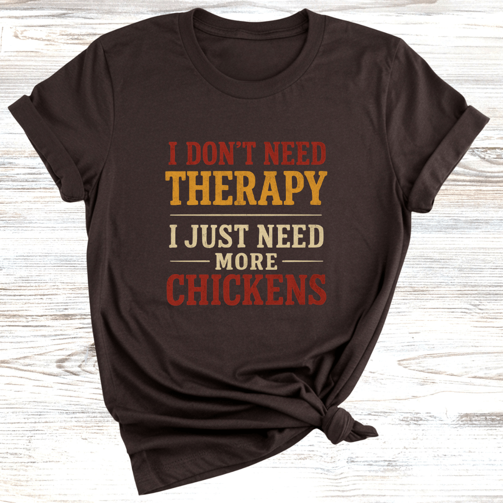 No Therapy Just Chickens T-Shirt