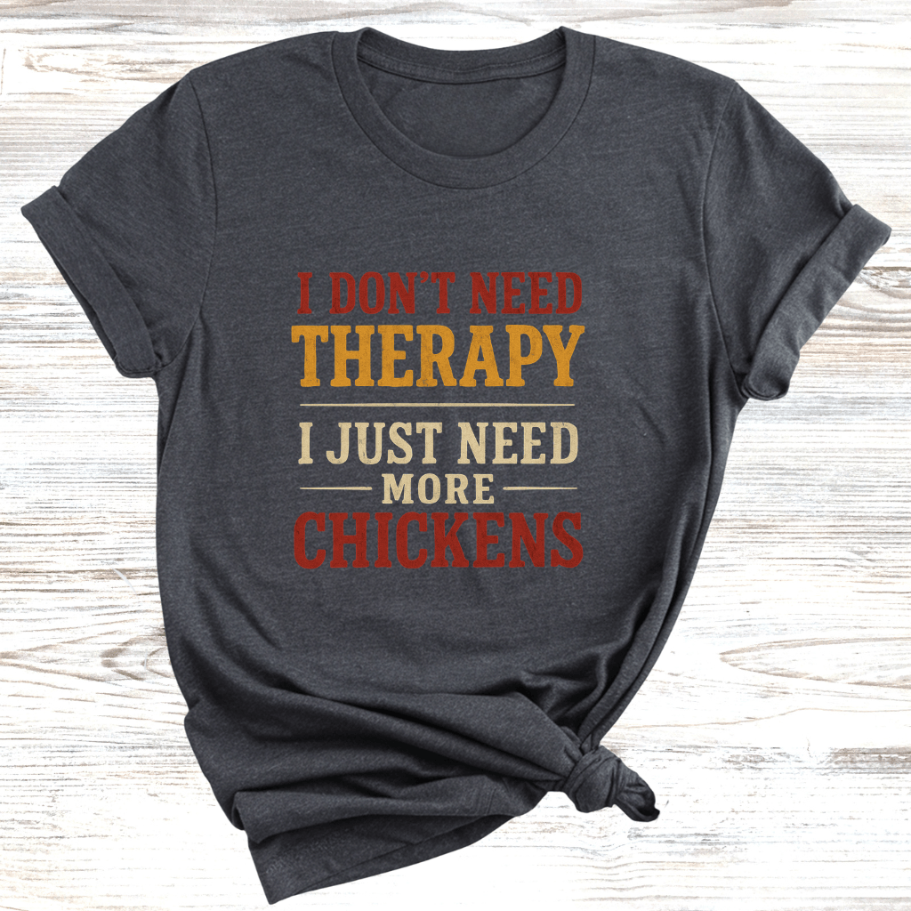 No Therapy Just Chickens T-Shirt