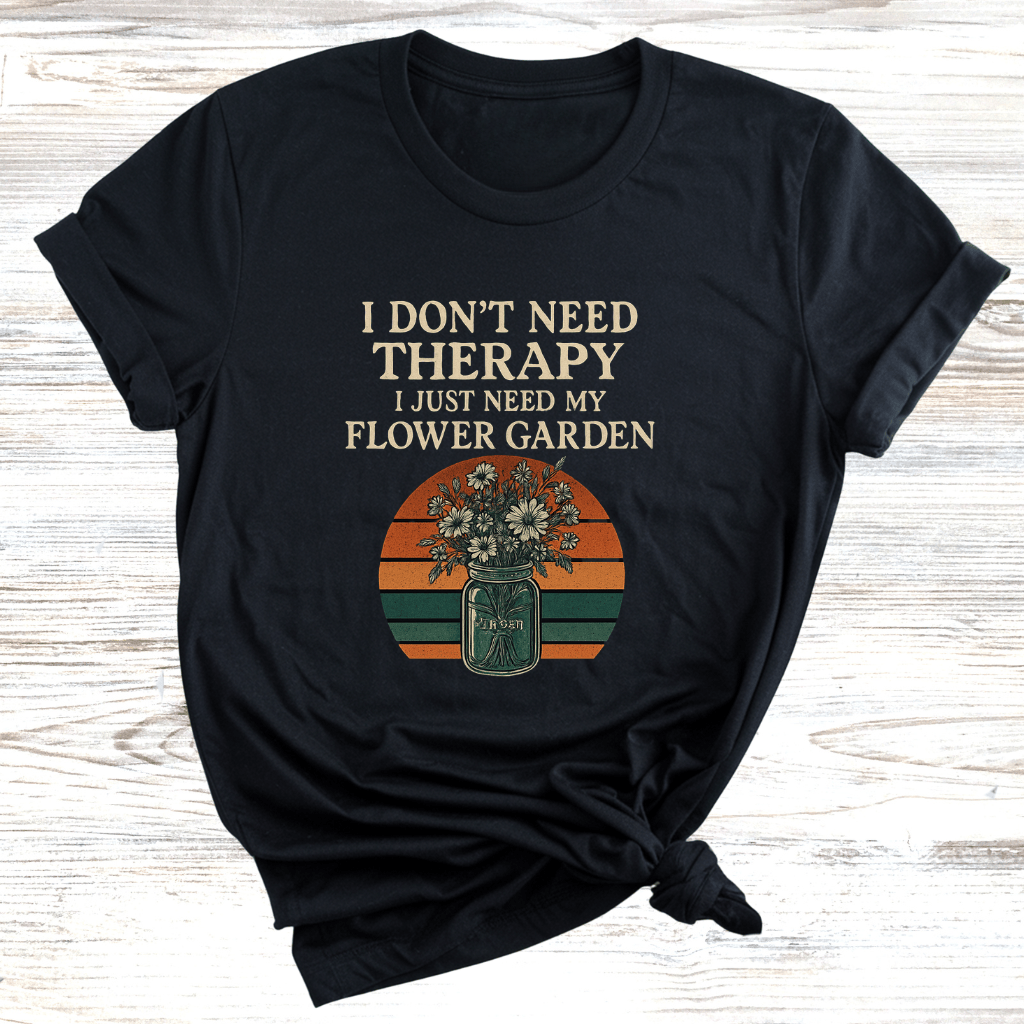 No Therapy Just Gardens T-Shirt