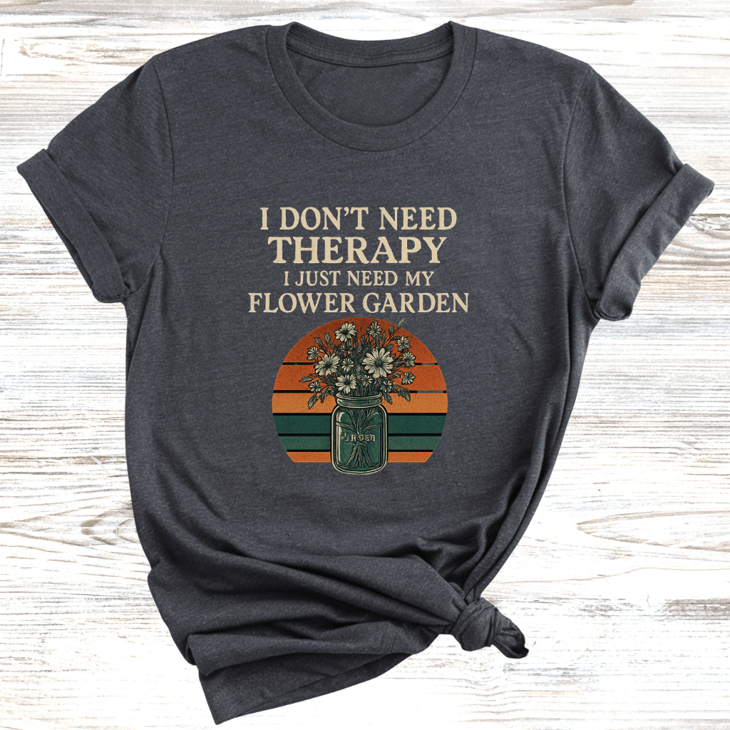 No Therapy Just Gardens T-Shirt