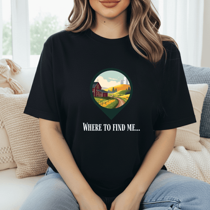 Where To Find Me T-Shirt
