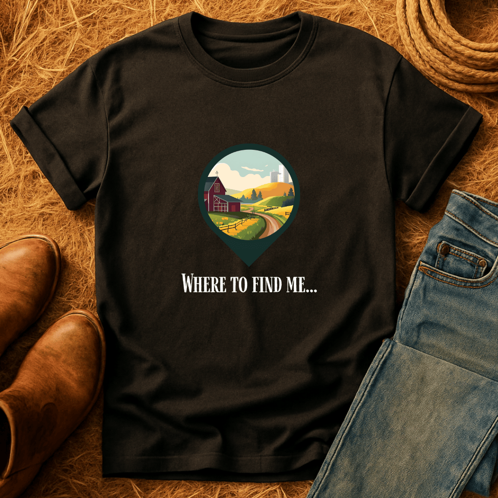 Where To Find Me T-Shirt