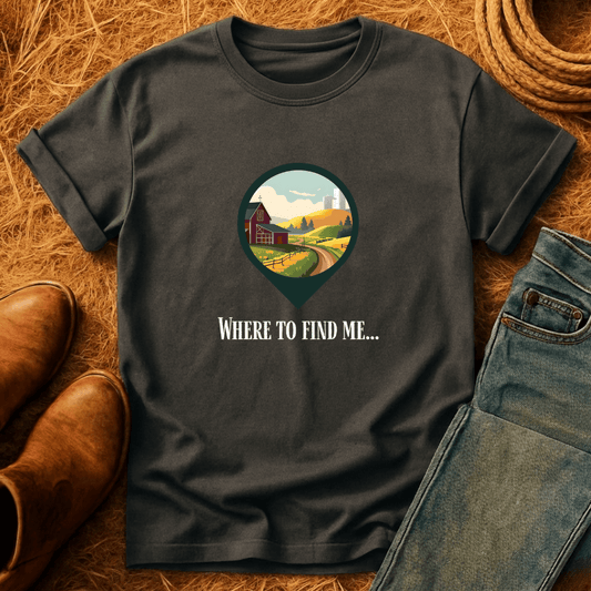 Where To Find Me T-Shirt