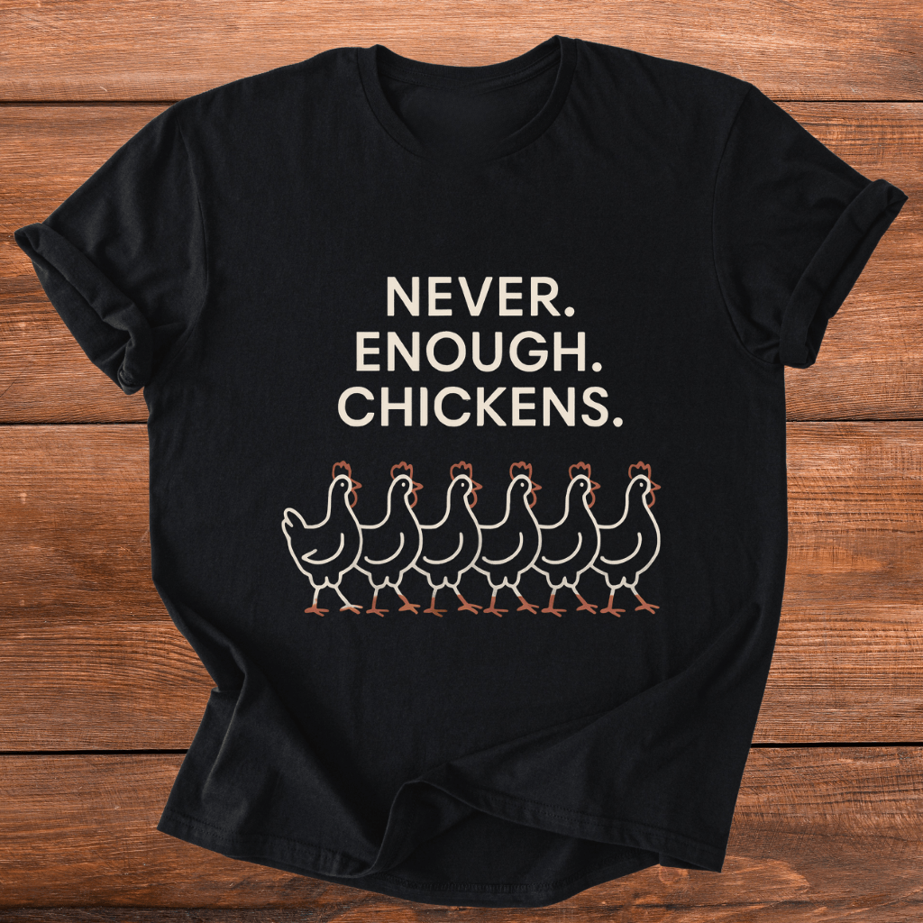Never Enough Chickens T-Shirt